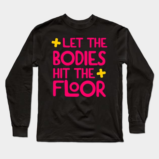 Let The Bodies Hit The Floor Long Sleeve T-Shirt by elegantelite